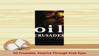 Download  Oil Crusades America Through Arab Eyes Free Books