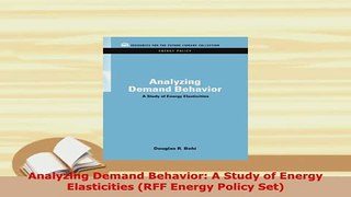 PDF  Analyzing Demand Behavior A Study of Energy Elasticities RFF Energy Policy Set Ebook