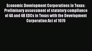 Read Economic Development Corporations in Texas: Preliminary assessment of statutory compliance