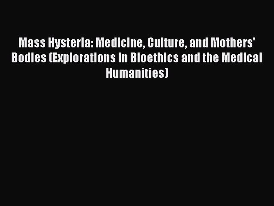 [Download PDF] Mass Hysteria: Medicine Culture and Mothers' Bodies (Explorations in Bioethics