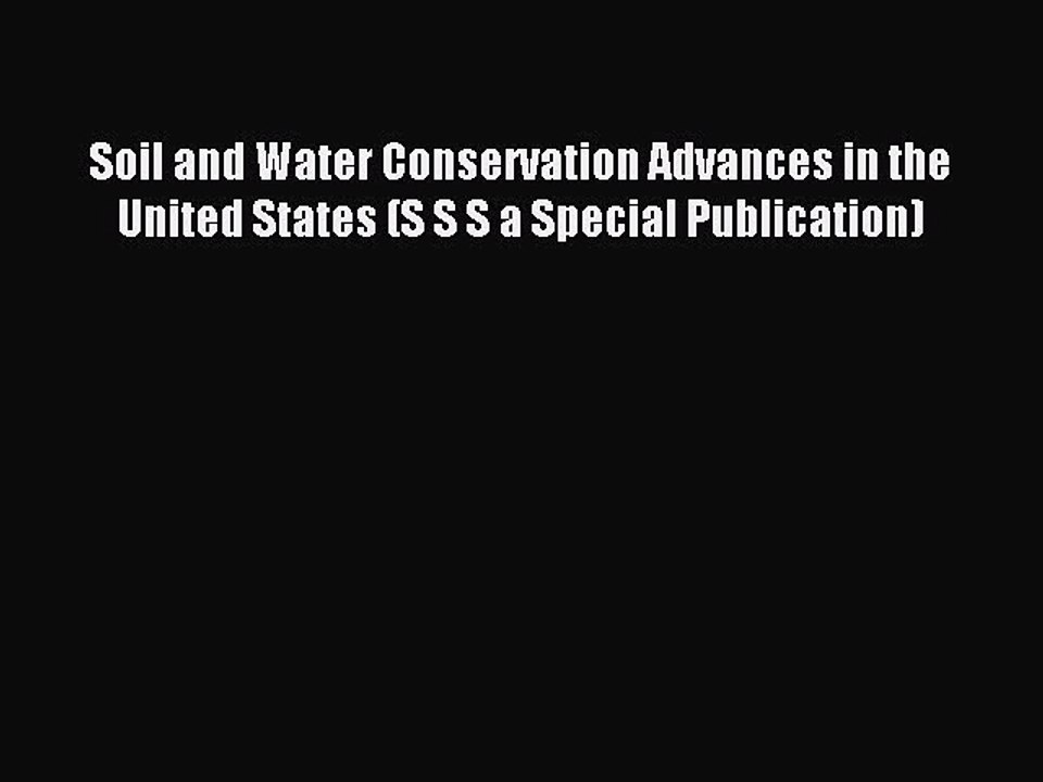 Read Soil and Water Conservation Advances in the United States (S S S a Special Publication)