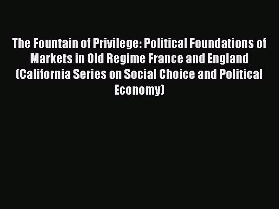 Read The Fountain of Privilege: Political Foundations of Markets in Old Regime France and England