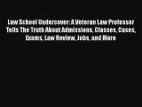 Download Law School Undercover: A Veteran Law Professor Tells The Truth About Admissions Classes