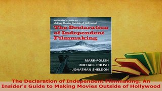 PDF  The Declaration of Independent Filmmaking An Insiders Guide to Making Movies Outside of Download Online
