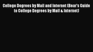 Read College Degrees by Mail and Internet (Bear's Guide to College Degrees by Mail & Internet)