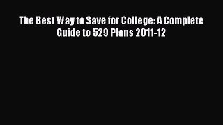 Read The Best Way to Save for College: A Complete Guide to 529 Plans 2011-12 Ebook