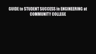 Read GUIDE to STUDENT SUCCESS in ENGINEERING at COMMUNITY COLLEGE Ebook