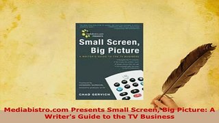 Download  Mediabistrocom Presents Small Screen Big Picture A Writers Guide to the TV Business Read Online