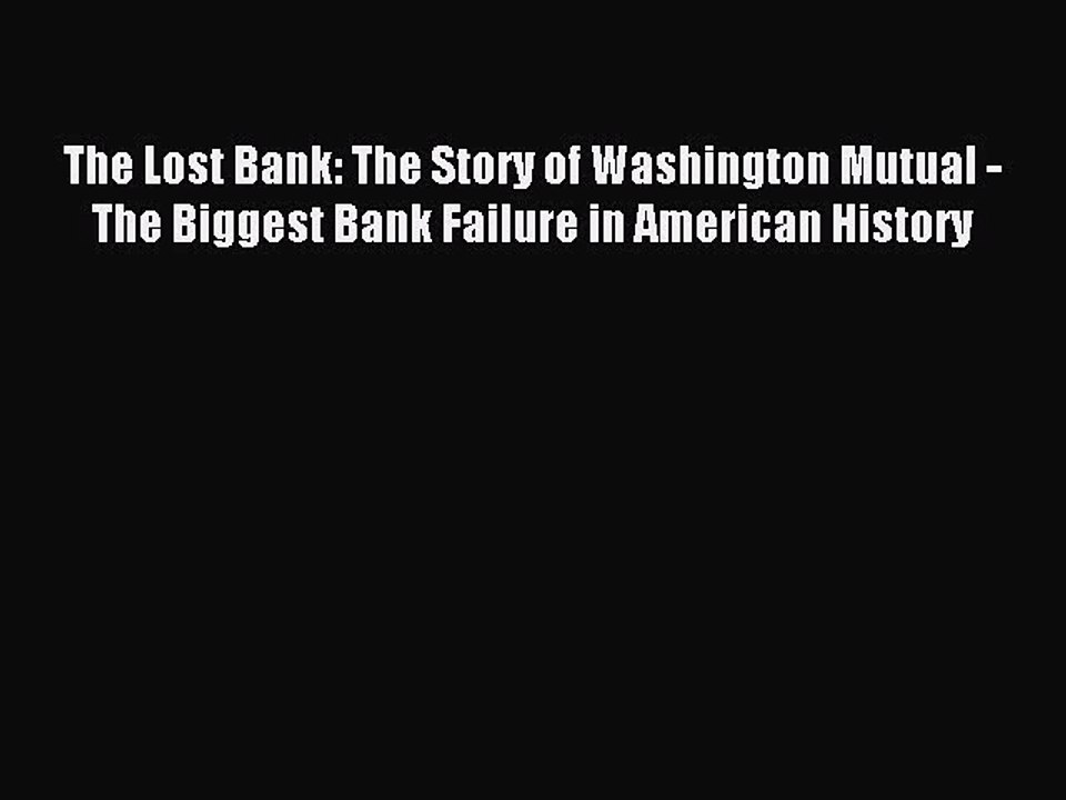 Read The Lost Bank: The Story of Washington Mutual - The Biggest Bank Failure in American History