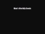 Read Man's Worldly Goods Ebook Free