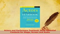 PDF  Actors and Performers Yearbook 2016 Essential Contacts for Stage Screen and Radio Download Full Ebook