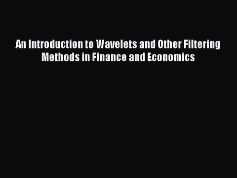 Read An Introduction to Wavelets and Other Filtering Methods in Finance and Economics Ebook