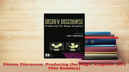 PDF  Disney Discourse Producing the Magic Kingdom AFI Film Readers Read Online