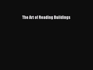 [Download PDF] The Art of Reading Buildings Read Free