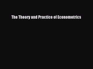 Download The Theory and Practice of Econometrics PDF Online