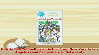Download  How to Sell Yourself as an Actor From New York to Los Angeles and Everywhere in PDF Online