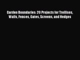Read Garden Boundaries: 20 Projects for Trellises Walls Fences Gates Screens and Hedges Ebook