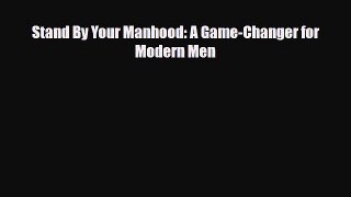 Download ‪Stand By Your Manhood: A Game-Changer for Modern Men‬ Ebook Online