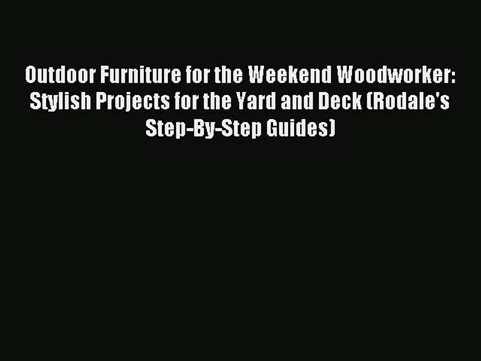 Read Outdoor Furniture for the Weekend Woodworker: Stylish Projects for the Yard and Deck (Rodale's
