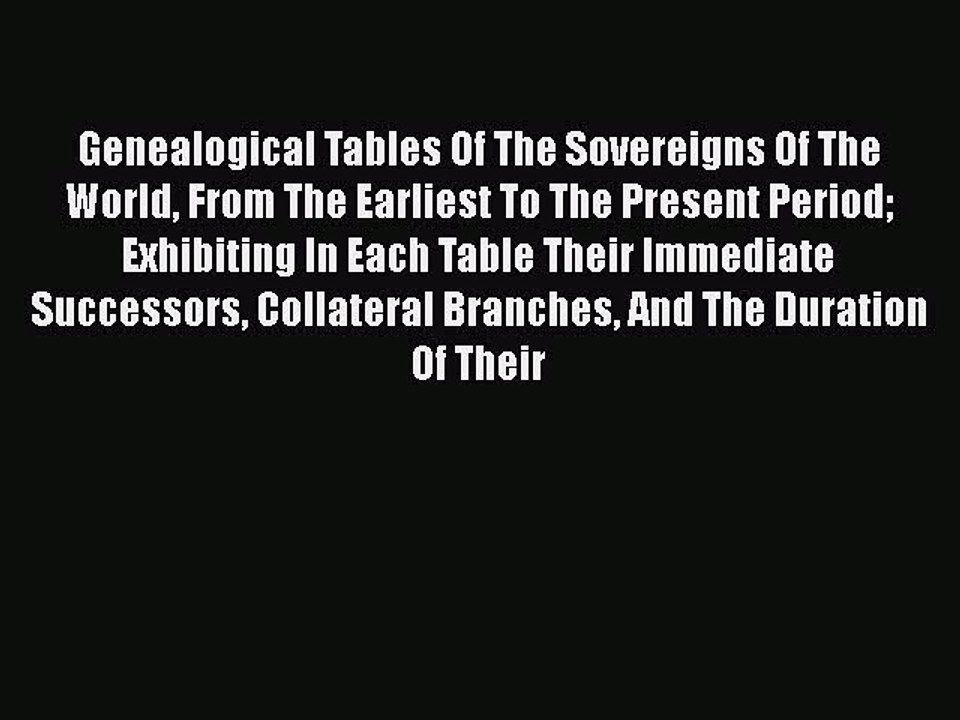 Download Genealogical Tables Of The Sovereigns Of The World From The Earliest To The Present