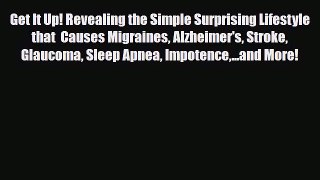 Download ‪Get It Up! Revealing the Simple Surprising Lifestyle that  Causes Migraines Alzheimer's