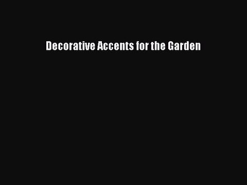 Read Decorative Accents for the Garden Ebook Free