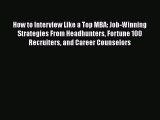 [PDF] How to Interview Like a Top MBA: Job-Winning Strategies From Headhunters Fortune 100