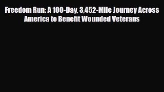 Read ‪Freedom Run: A 100-Day 3452-Mile Journey Across America to Benefit Wounded Veterans‬