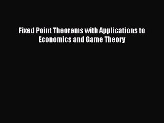Read Fixed Point Theorems with Applications to Economics and Game Theory Ebook Free