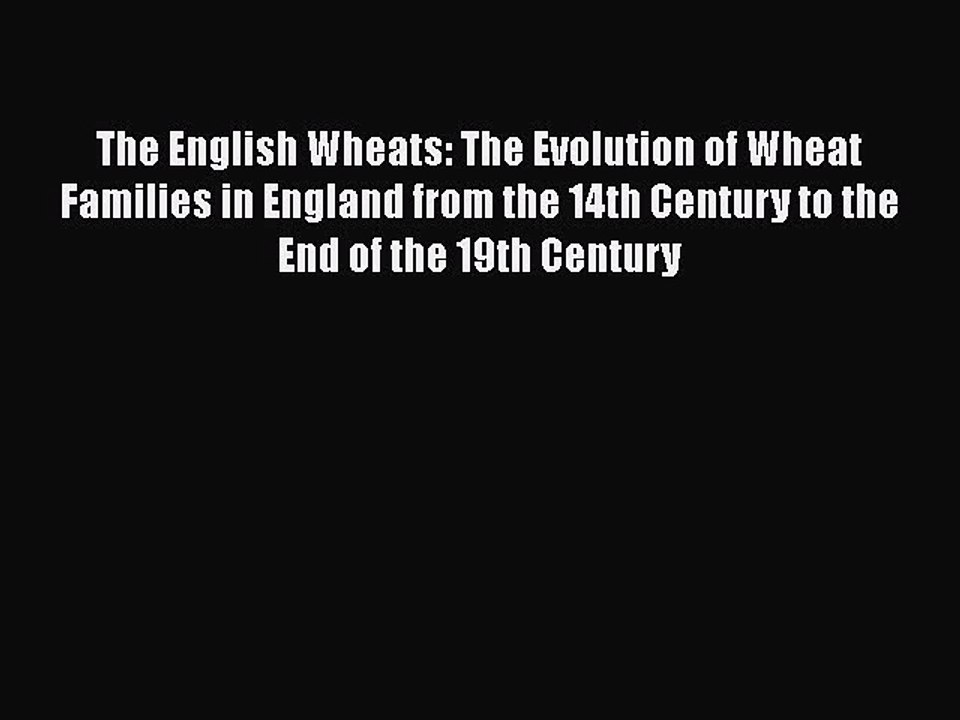PDF The English Wheats: The Evolution of Wheat Families in England from the 14th Century to