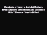 Read ‪Manejando el Estres y la Ansiedad Mediante Terapia Cognitiva & Mindfulness: Una Guía