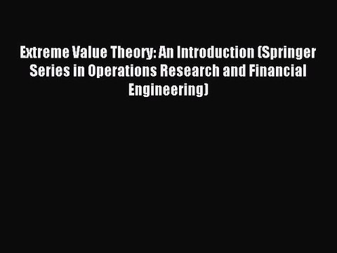 Download Extreme Value Theory: An Introduction (Springer Series in Operations Research and