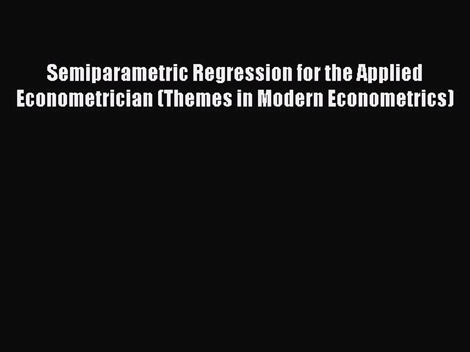 Read Semiparametric Regression for the Applied Econometrician (Themes in Modern Econometrics)