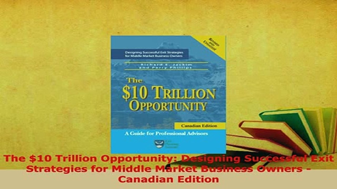 Download  The 10 Trillion Opportunity Designing Successful Exit Strategies for Middle Market PDF Full Ebook