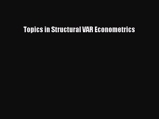 Read Topics in Structural VAR Econometrics Ebook Free