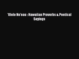 Download 'Olelo No'eau : Hawaiian Proverbs & Poetical Sayings Free Books