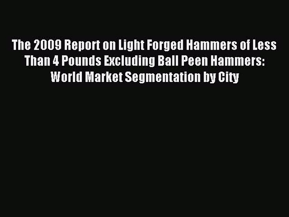 Read The 2009 Report on Light Forged Hammers of Less Than 4 Pounds Excluding Ball Peen Hammers: