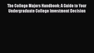 Read The College Majors Handbook: A Guide to Your Undergraduate College Investment Decision