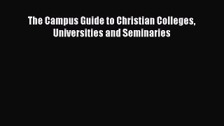 Read The Campus Guide to Christian Colleges Universities and Seminaries Ebook