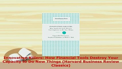 PDF  Innovation Killers How Financial Tools Destroy Your Capacity to Do New Things Harvard PDF Full Ebook