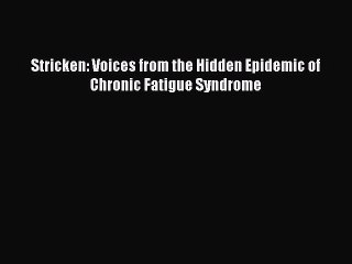 [PDF] Stricken: Voices from the Hidden Epidemic of Chronic Fatigue Syndrome [Read] Online