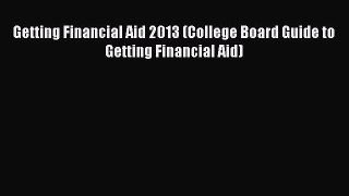 Read Getting Financial Aid 2013 (College Board Guide to Getting Financial Aid) Ebook