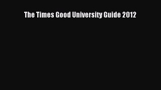Read The Times Good University Guide 2012 Ebook