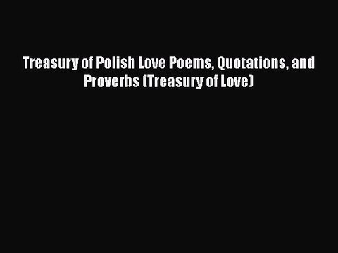 Download Treasury of Polish Love Poems Quotations and Proverbs (Treasury of Love) Free Books
