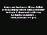 Read Vitamins and Supplements: Ultimate Guide to Holistic Anti Aging Vitamins and Supplements