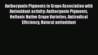 Download Anthocyanin Pigments in Grape Association with Antioxidant activity: Anthocyanin Pigments