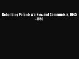 Download Rebuilding Poland: Workers and Communists 1945-1950 PDF Online