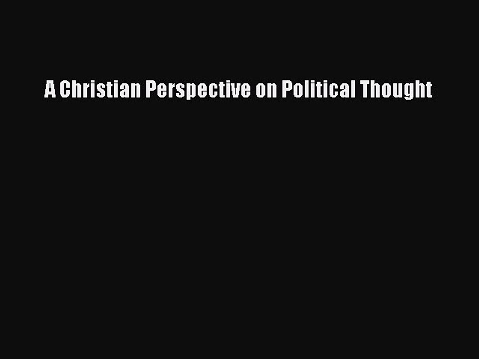 Download A Christian Perspective on Political Thought PDF Online