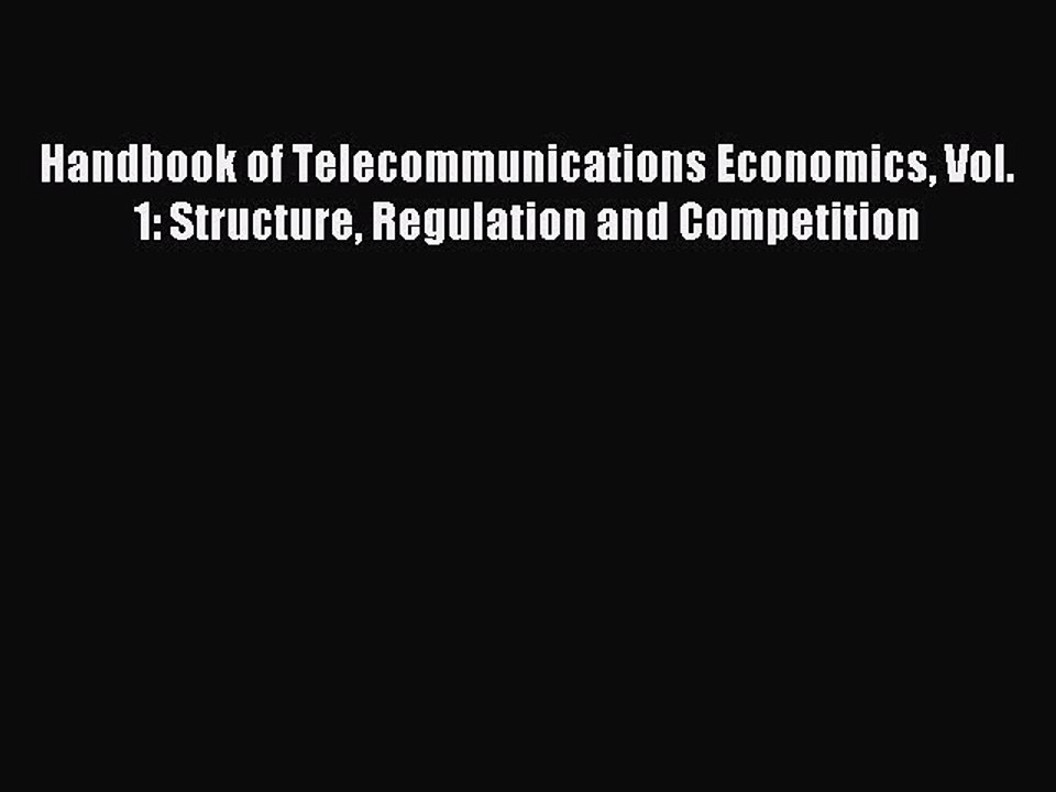 Read Handbook of Telecommunications Economics Vol. 1: Structure Regulation and Competition