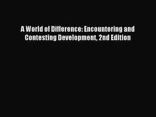 Read A World of Difference: Encountering and Contesting Development 2nd Edition Ebook Free